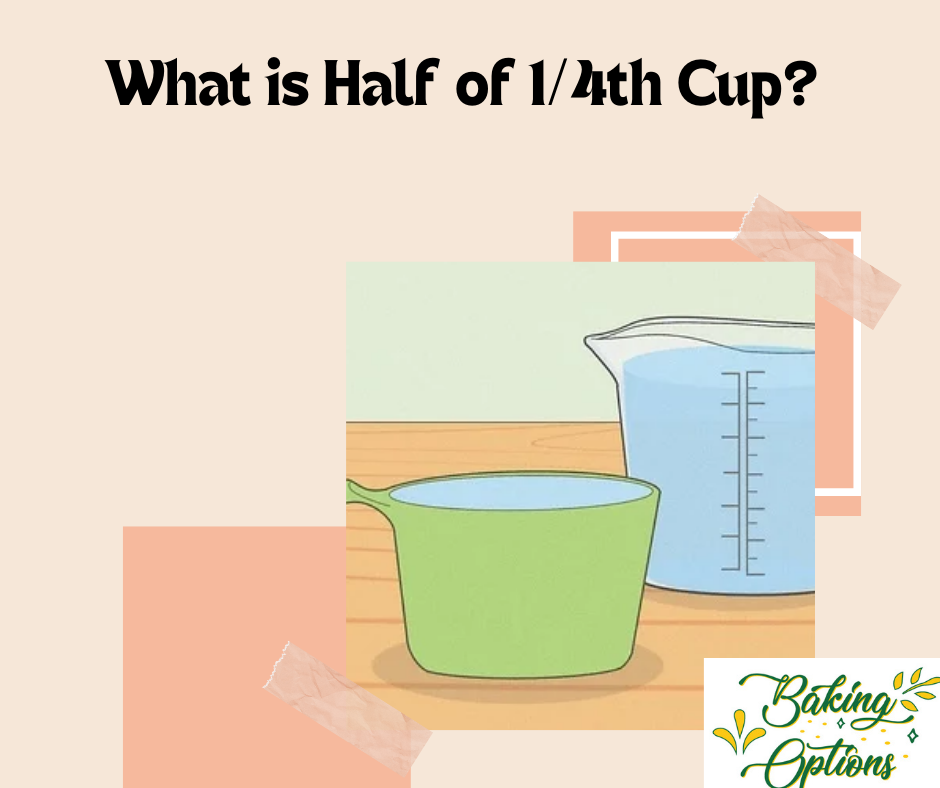 What is Half of 1/4th Cup?