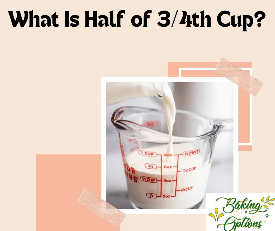 What Is Half of 3/4th Cup?