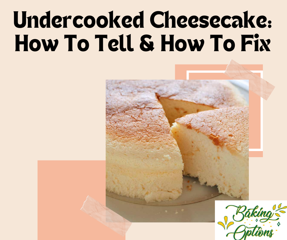 Undercooked Cheesecake: How To Tell & How To Fix