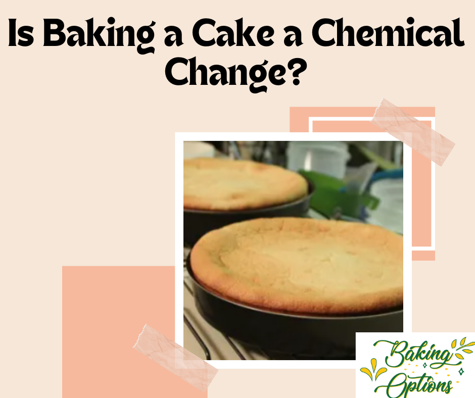 is baking a cake a chemical change