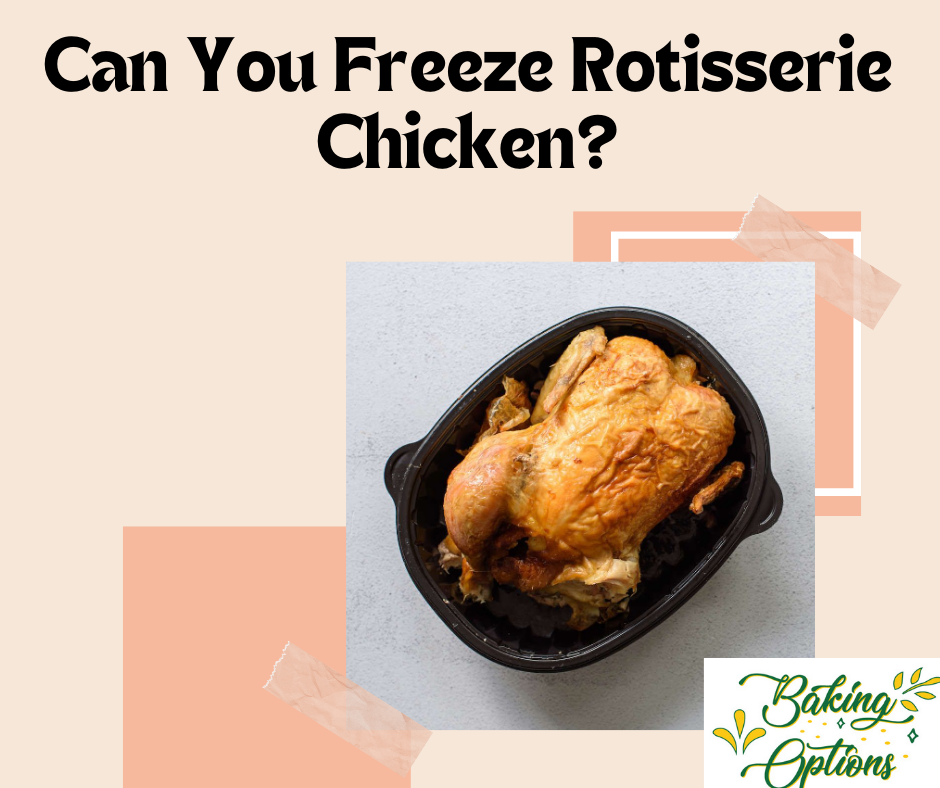 Can You Freeze Rotisserie Chicken?