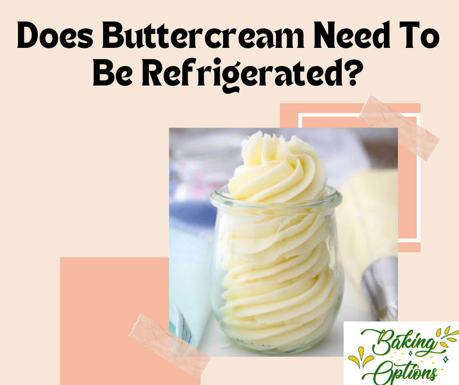 Does Buttercream Need To Be Refrigerated?