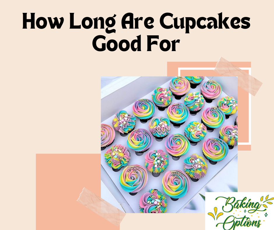 How Long Are Cupcakes Good For