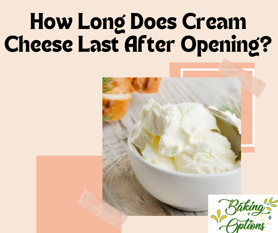 How Long Does Cream Cheese Last After Opening?