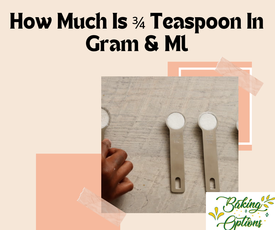 How Much Is ¾ Teaspoon In Gram & Ml