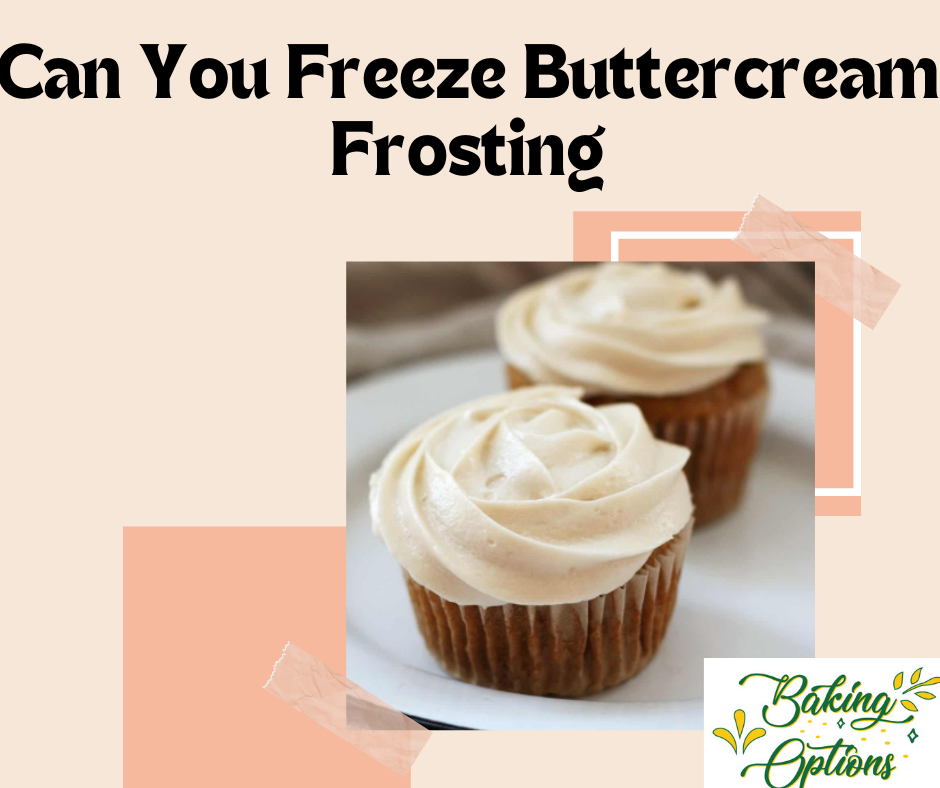 Can You Freeze Buttercream Frosting