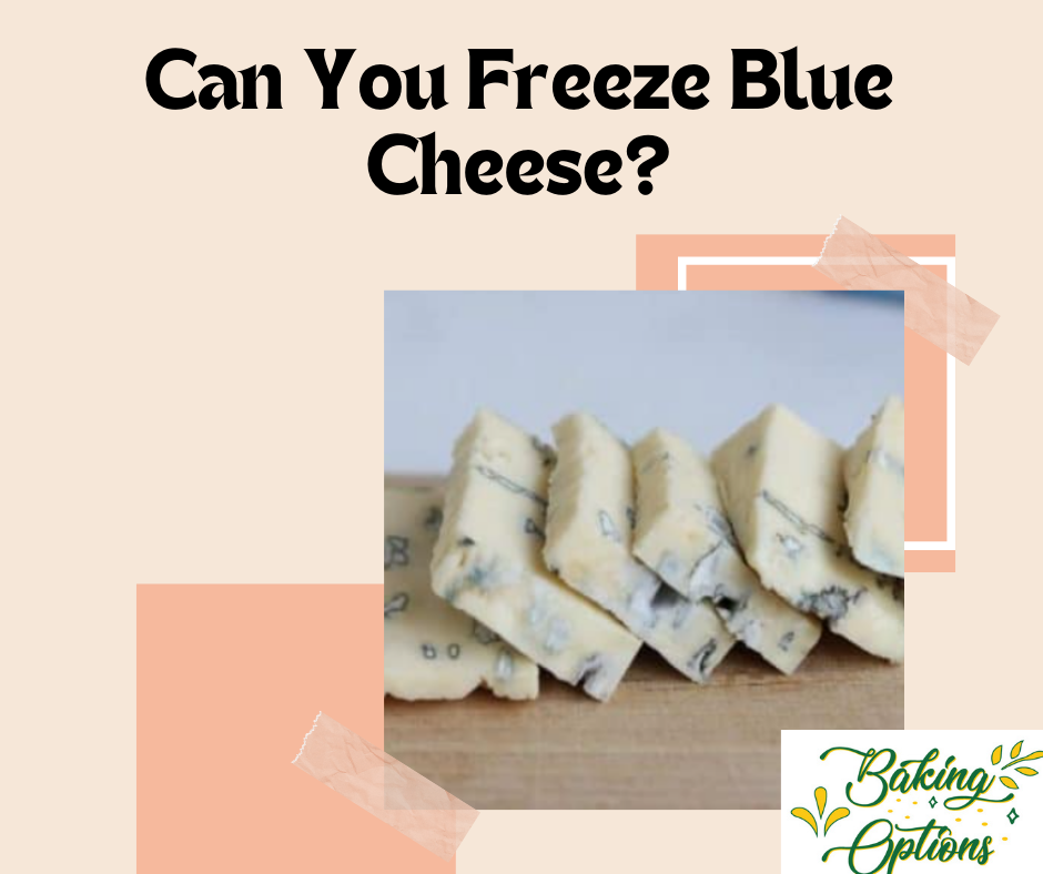 Can You Freeze Blue Cheese?