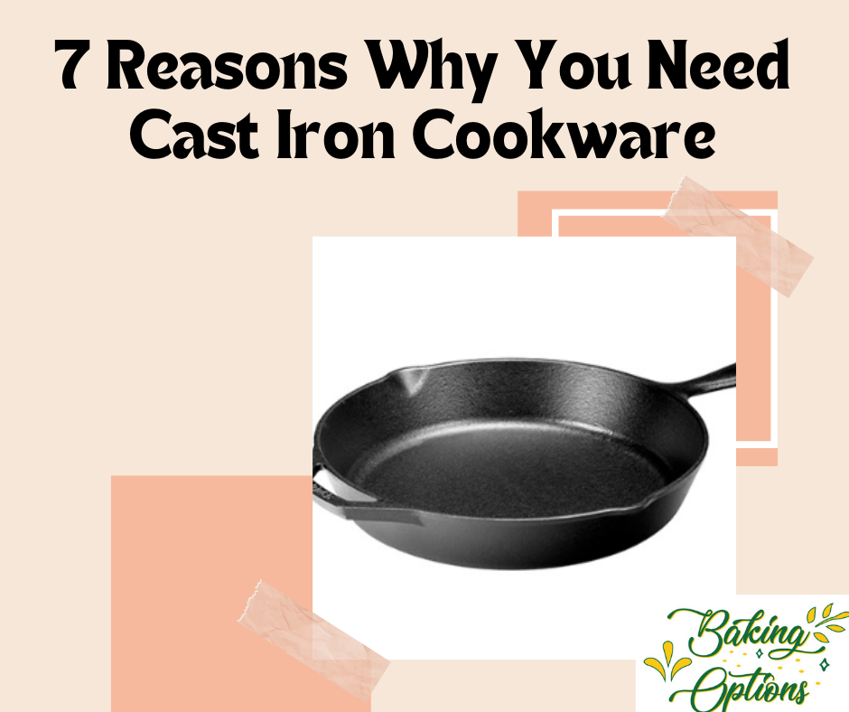 7 Reasons Why You Need Cast Iron Cookware