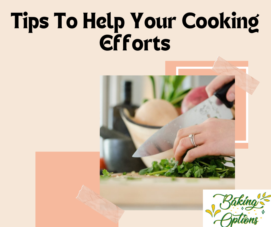 Tips To Help Your Cooking Efforts