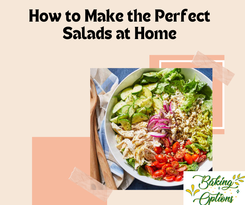 How to Make the Perfect Salads at Home