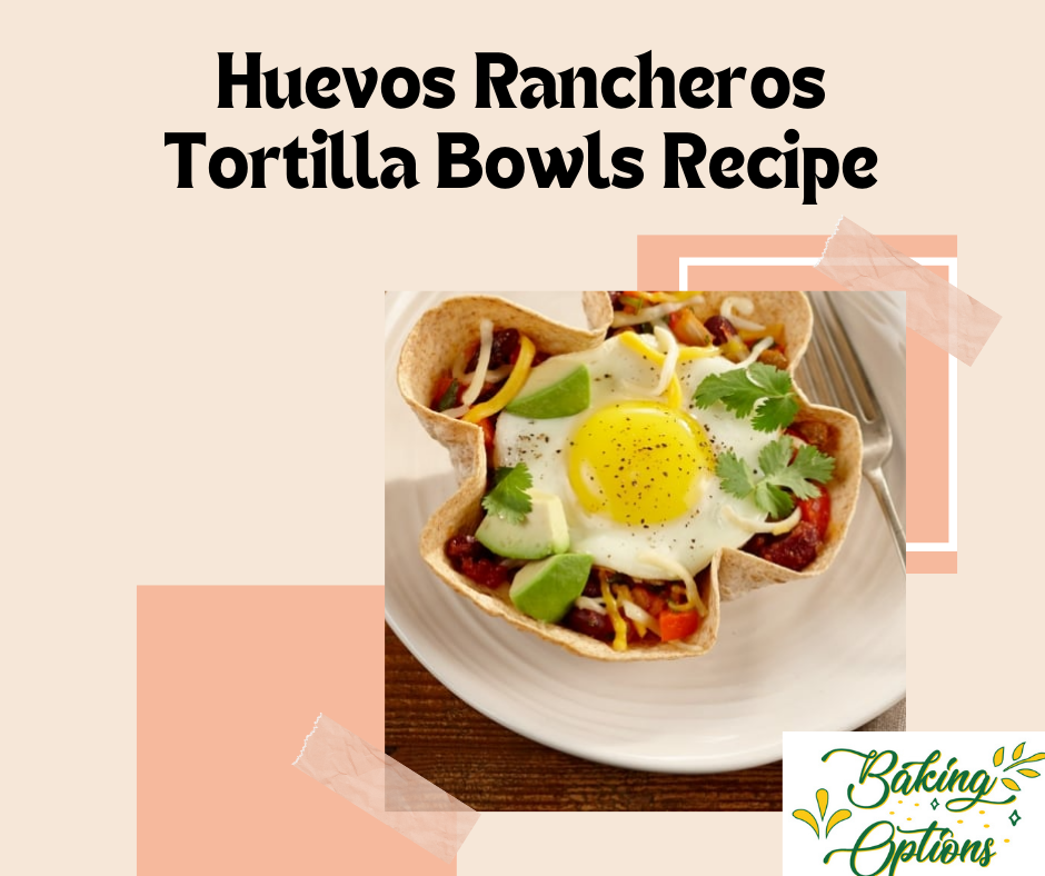 Huevos Rancheros Tortilla Bowls Recipe