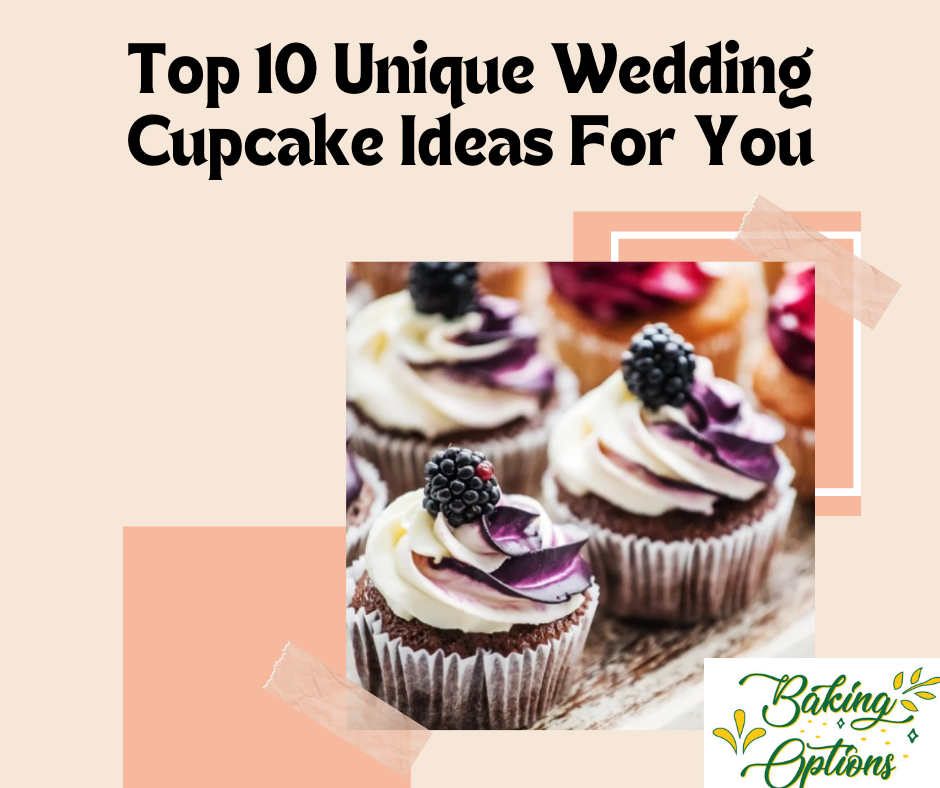 Top 10 Unique Wedding Cupcake Ideas For You