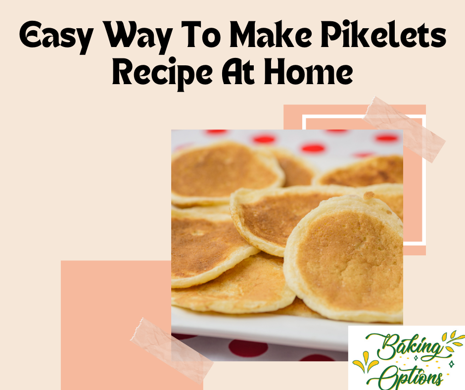 Easy Way To Make Pikelets Recipe At Home