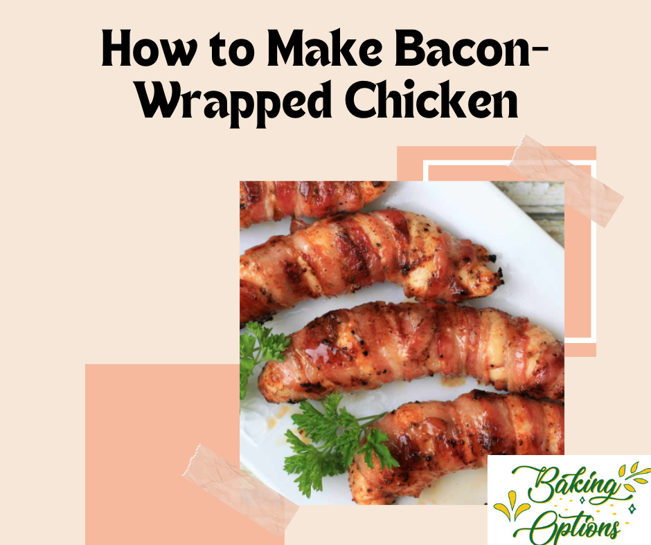 How to Make Bacon-Wrapped Chicken