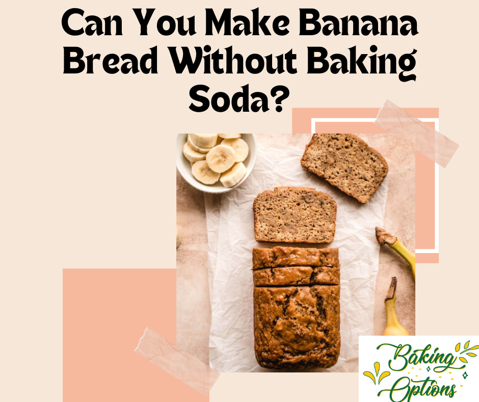 Can You Make Banana Bread Without Baking Soda?