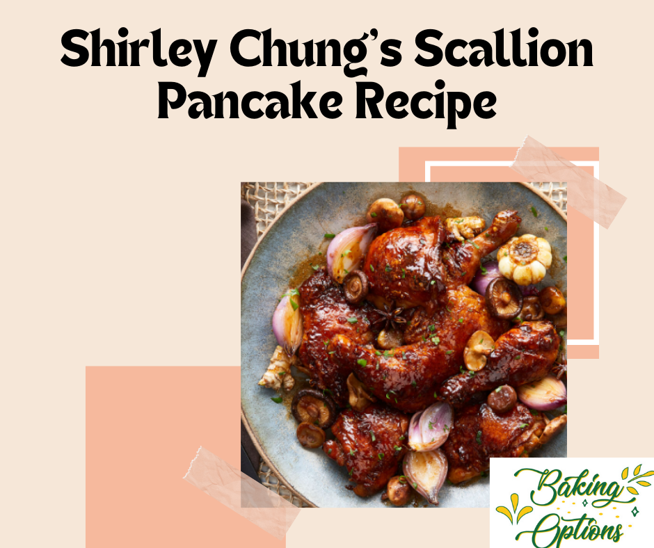 Shirley Chung’s Scallion Pancake Recipe