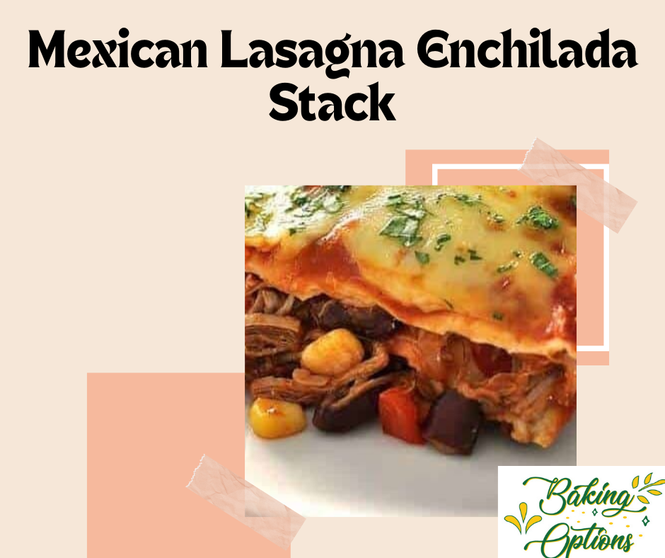 Mexican Lasagna Enchilada Stack