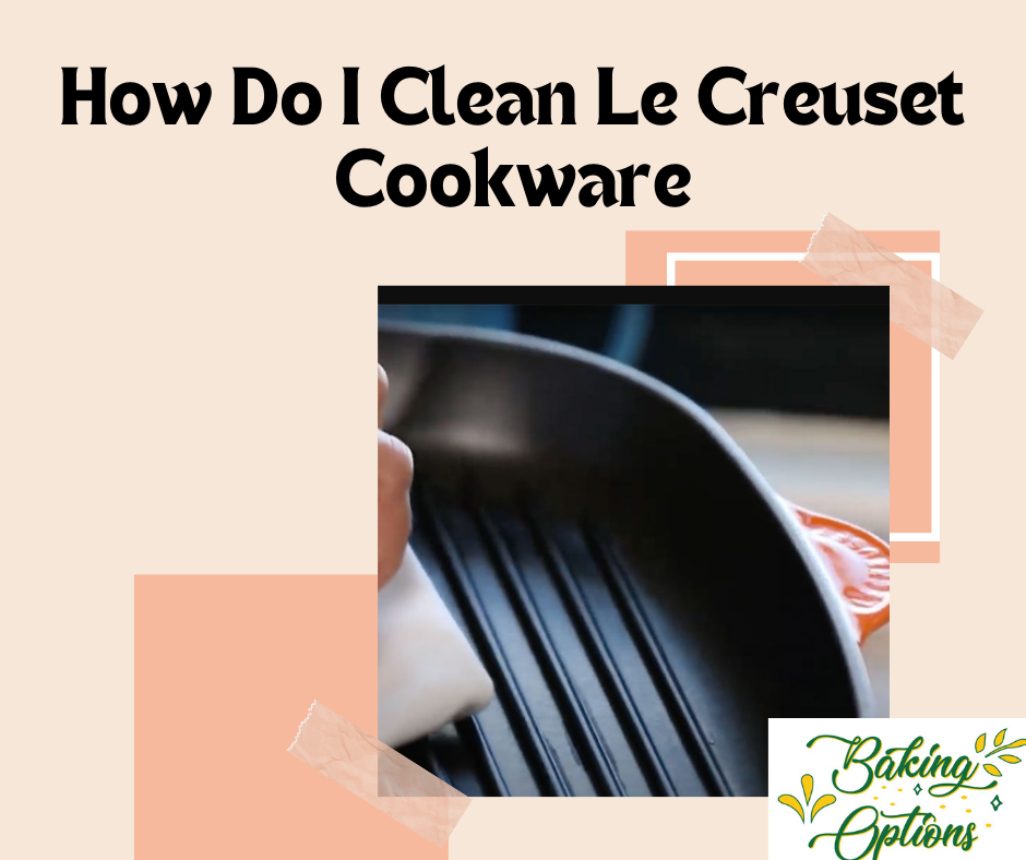 How Do I Clean Le Creuset Cookware