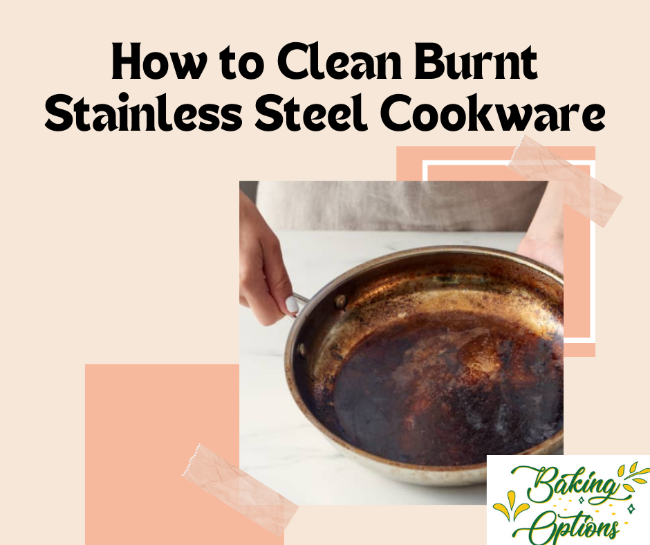 How to Clean Burnt Stainless Steel Cookware