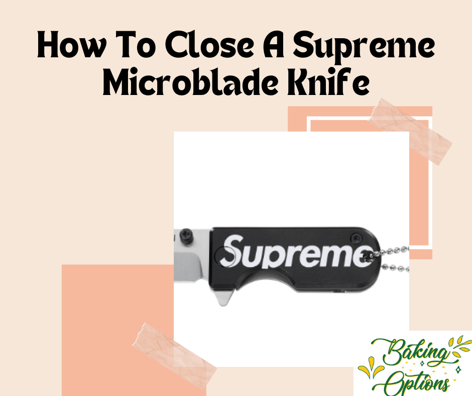 How To Close A Supreme Microblade Knife