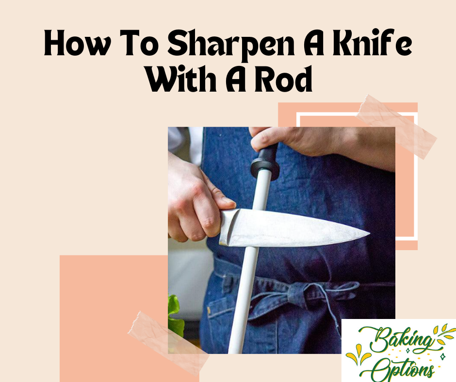 How To Sharpen A Knife With A Rod