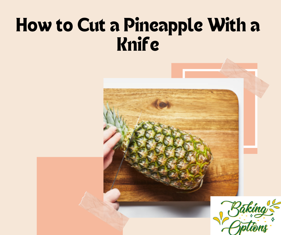 How to Cut a Pineapple With a Knife