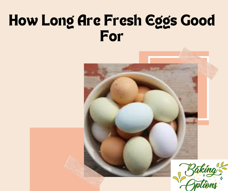 How Long Are Fresh Eggs Good For