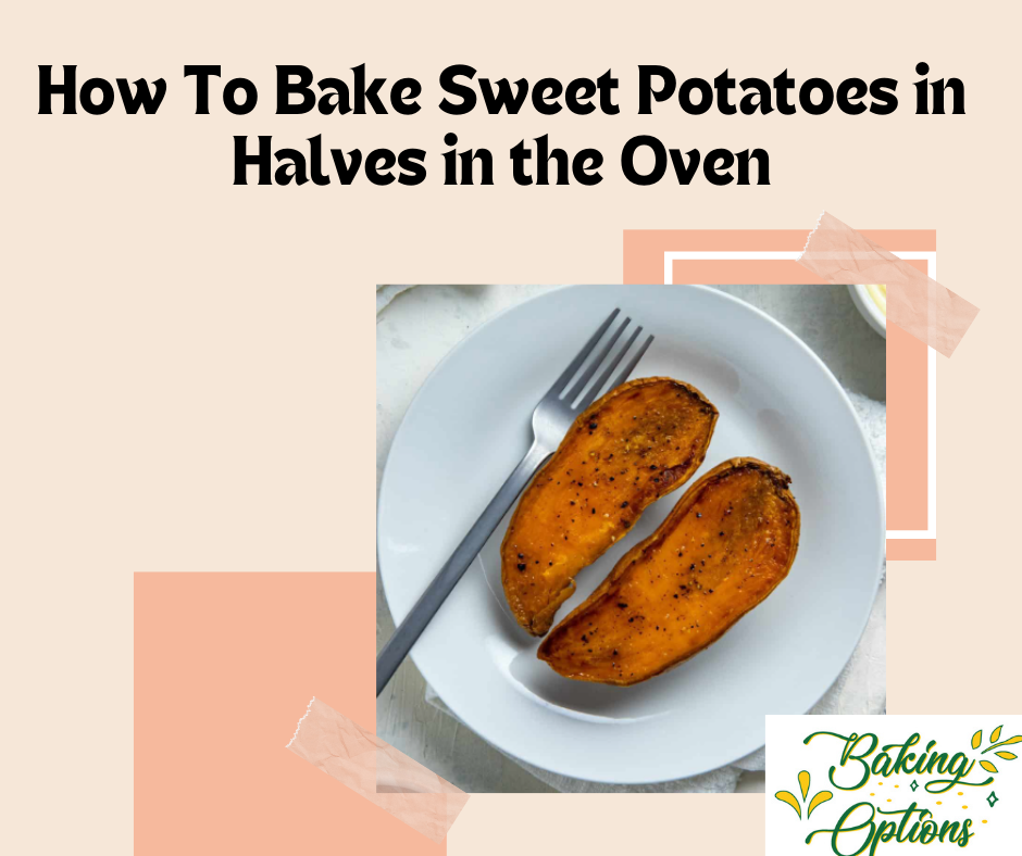 How To Bake Sweet Potatoes in Halves in the Oven