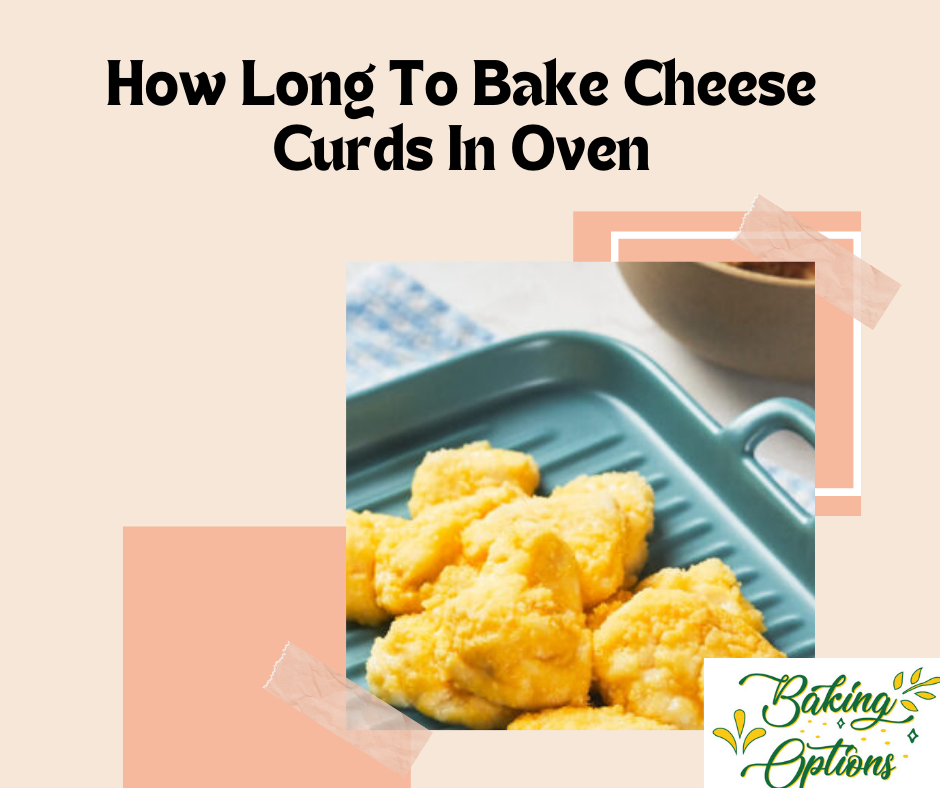 How Long To Bake Cheese Curds In Oven