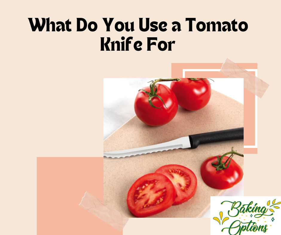 What Do You Use a Tomato Knife For